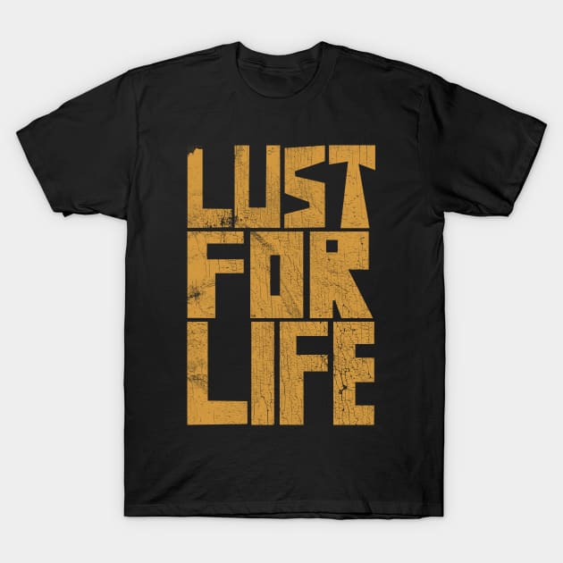 Lust For Life T-Shirt by DankFutura